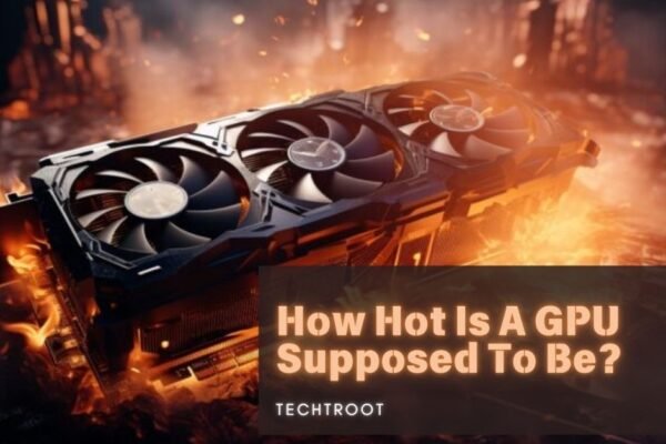 How Hot Is A GPU Supposed To Be