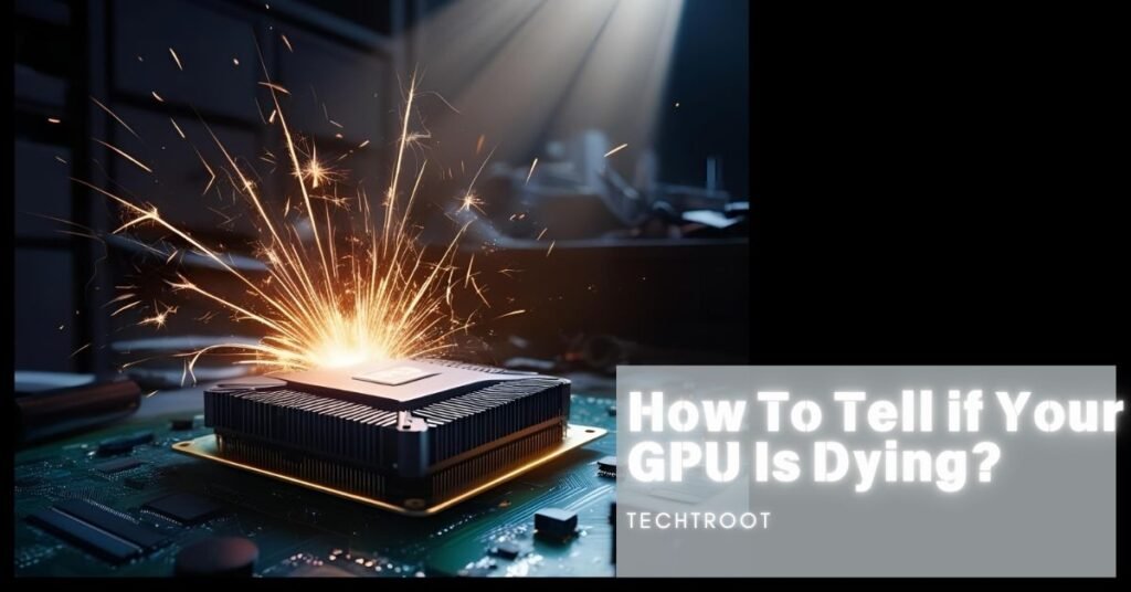 How Tl Tell Kf Ylour GPU Is Dying – What’s That! How Tl Tell Kf Ylour GPU Is Dying